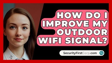 How Do I Improve My Outdoor WiFi Signal? - SecurityFirstCorp.com