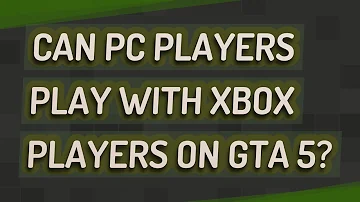 Can GTA 5 PC and Xbox play together?