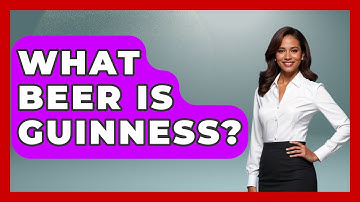 What Beer Is Guinness? - Beverage Buff