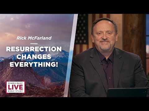 Resurrection Changes Everything! - Rick McFarland - CDLBS for October 10, 2023