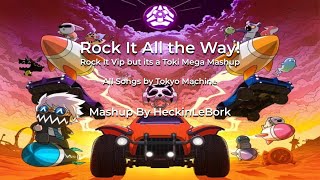 Rock It All The Way! [Rock It Vip But Its A Toki Mega Mashup]
