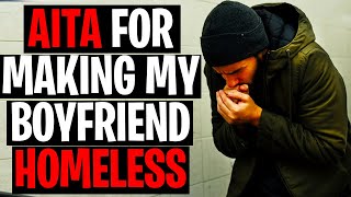 AITA For Making My Boyfriend Homeless