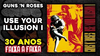 GUNS 'N ROSES: FAIXA A FAIXA DO "USE YOUR ILLUSION I" (part. Daniel Iserhard) | TUPFS Resenha #95