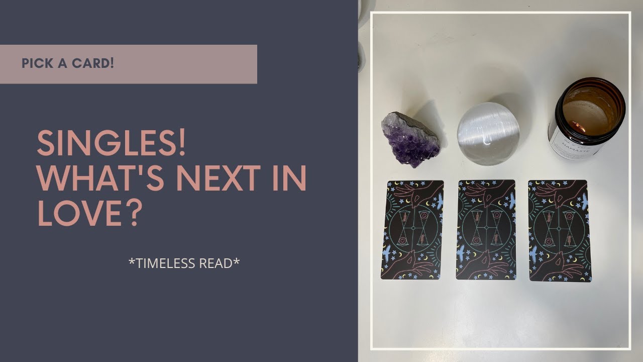 ~ PICK A CARD ~ SINGLES LOVE 💕 WHAT'S NEXT IN LOVE? 💕 *TIMELESS TAROT ...