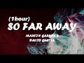 Martin Garrix & David Guetta - So Far Away (1hour) feat. Jamie Scott & Romy Dya