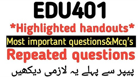 Edu401 final term highlighted handouts|edu401 final term|most important questions&mcq