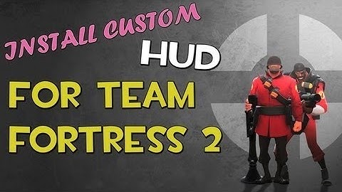 Tf2-How to Install Custom Huds