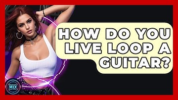 How Do You Live Loop A Guitar? - Electronic Mix Masters