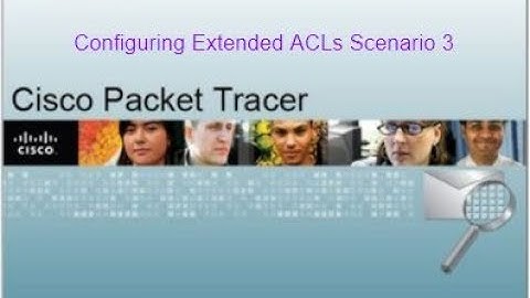 Packet Tracer Tutorials | 9.3.2.12 Configuring Extended ACLs Scenario 3