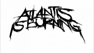 Atlantis Is Burning - Atlantis Atlantis! (The Song I Wrote For You)