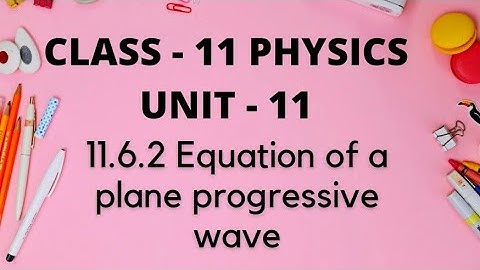 11.6.2 Equation of a plane progressive wave