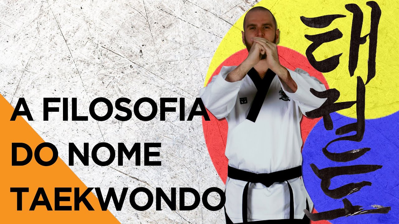 04. A Filosofia do Nome Taekwondo/ Descomplicando o Taekwondo - Parte 4