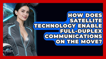 How Does Satellite Technology Enable Full-Duplex Communications on the Move? - Warriors In Space