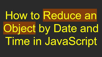 How to Reduce an Object by Date and Time in JavaScript