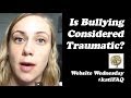 Is Bullying Considered Traumatic?!? Website/YouTube Wednesday! #KatiFAQ | Kati Morton