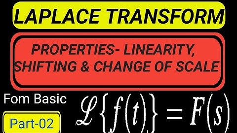 Properties of Laplace transform / Shifting, Linearity & change of scale property