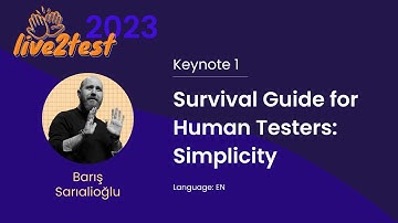Live2Test 2023 Keynote 1: Survival Guide for Human Testers: Simplicity (Barış Sarıalioğlu)