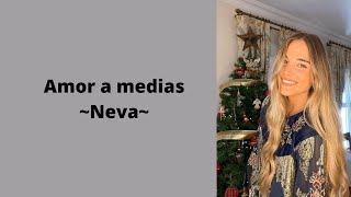 Amor a medias - Neva (letra)