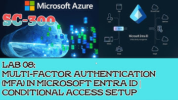 SC-300 Lab 08: Multi-Factor Authentication (MFA) in Microsoft Entra ID | Conditional Access Setup