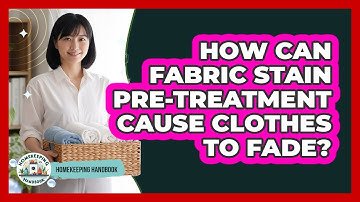 How Can Fabric Stain Pre-treatment Cause Clothes To Fade? - Homekeeping Handbook
