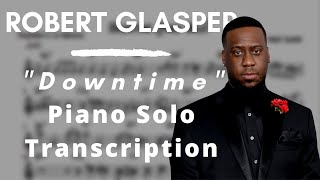 Robert Glasper - Downtime (Piano Solo Transcription)