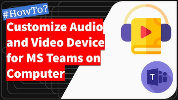 How to Customize Audio and Video Device for Microsoft Team Computer?