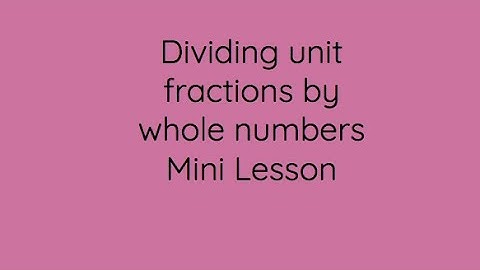 Divide Unit Fractions by Whole Numbers Mini Lesson