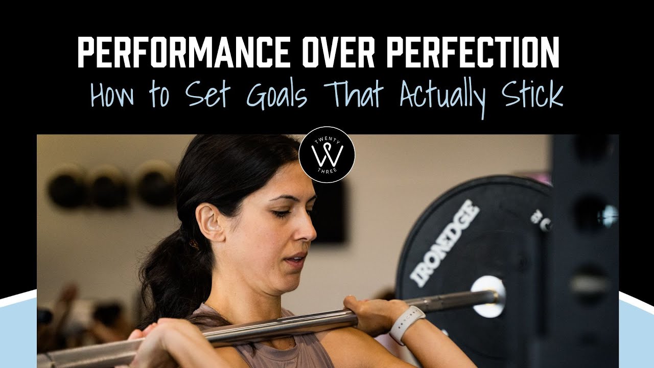 Performance Over Perfection: How to Set Goals That Actually Stick