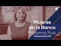 Mujeres en la Banca - Rosanna Ruiz, Presidenta Ejecutiva de la ABA