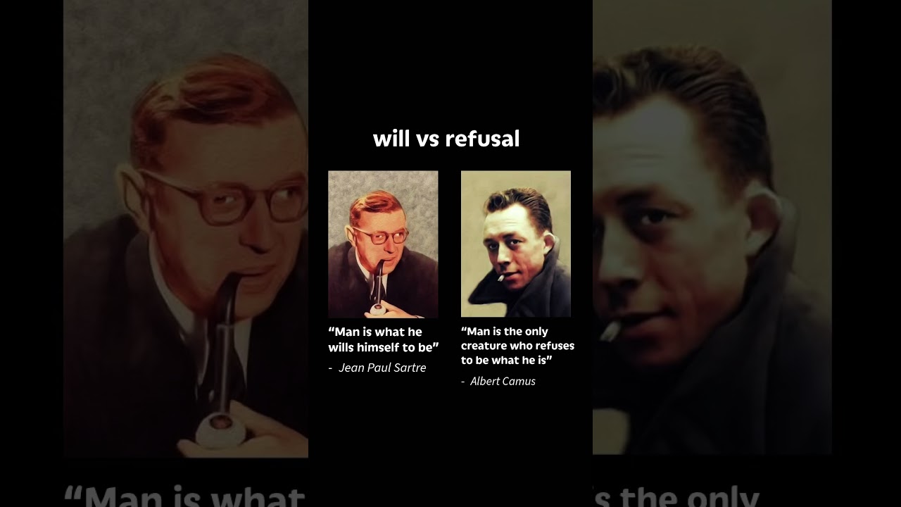 sartre vs camus, will you be what you choose or refuse what you are? 