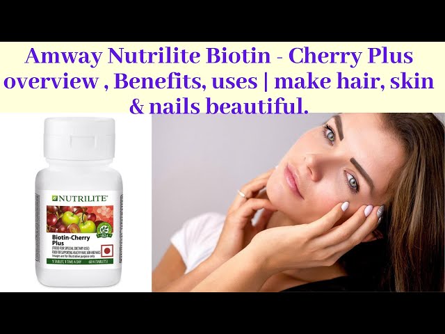 Amway Nutrilite Biotin - Cherry Plus overview , Benefits, uses