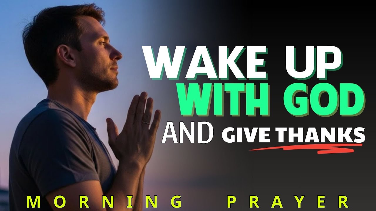 WAKE UP AND START YOUR DAY WITH GOD (Christian Motivation & Morning Prayer daily) | Morning Prayer