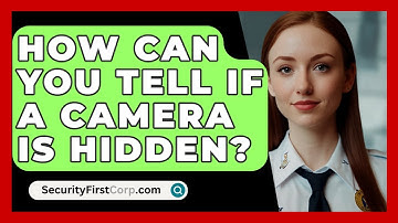 How Can You Tell If A Camera Is Hidden? - SecurityFirstCorp.com