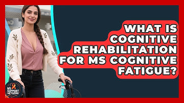What Is Cognitive Rehabilitation For MS Cognitive Fatigue? - MS Support Network