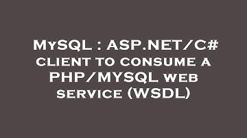 MySQL : ASP.NET/C# client to consume a PHP/MYSQL web service (WSDL)