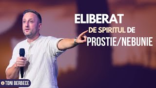 Eliberat de spiritul de prostie sau nebunie || Toni Berbece