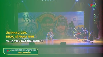 Âm nhạc của nhạc sĩ Phạm Tịnh vang trên đất Thái Nguyên