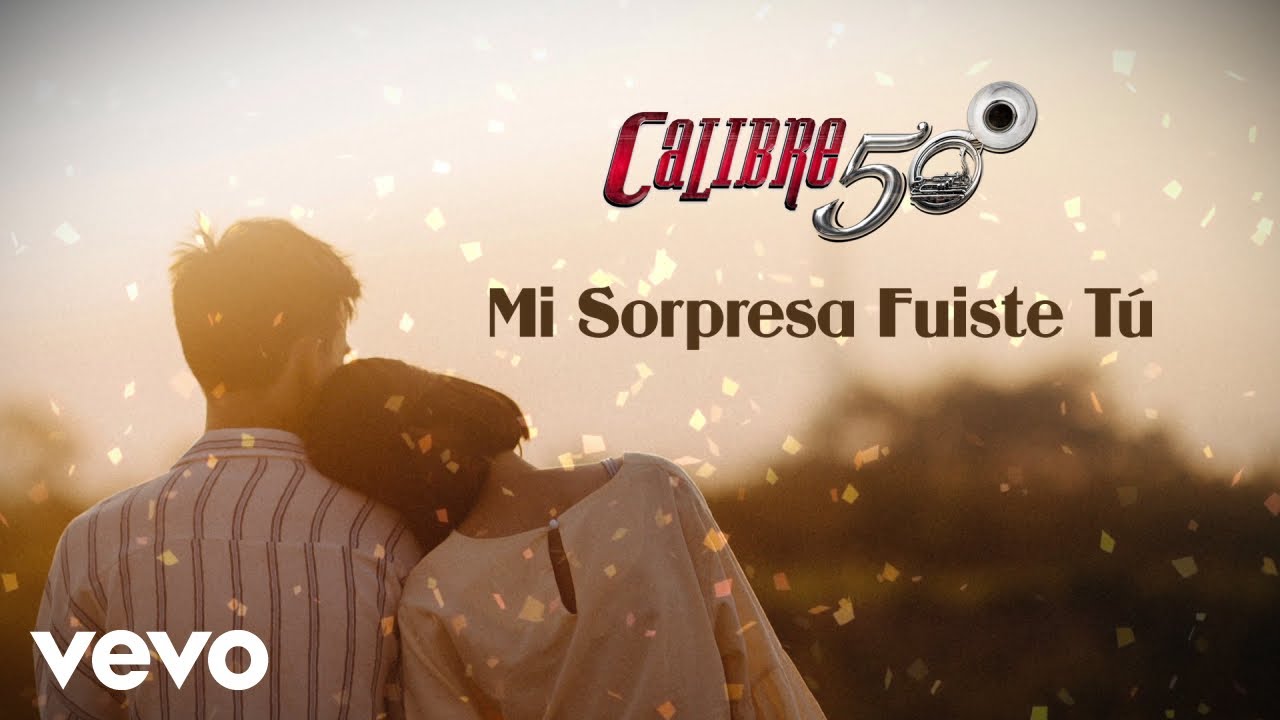 Calibre 50 - Mi Sorpresa Fuiste Tú (Lyric Video) - YouTube Music.
