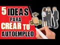 TE ENSEÑO 5 IDEAS PARA CREAR TU AUTOEMPLEO