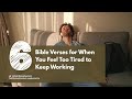 6 Bible Verses for When You Feel Too Tired to Keep Working