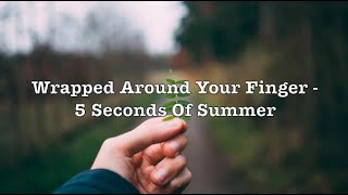 Wrapped Around Your Finger - 5 Seconds Of Summer (Lyrics)