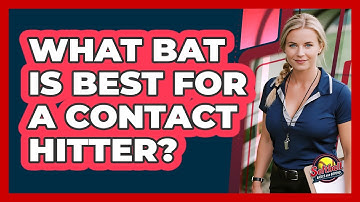 What Bat Is Best For A Contact Hitter?