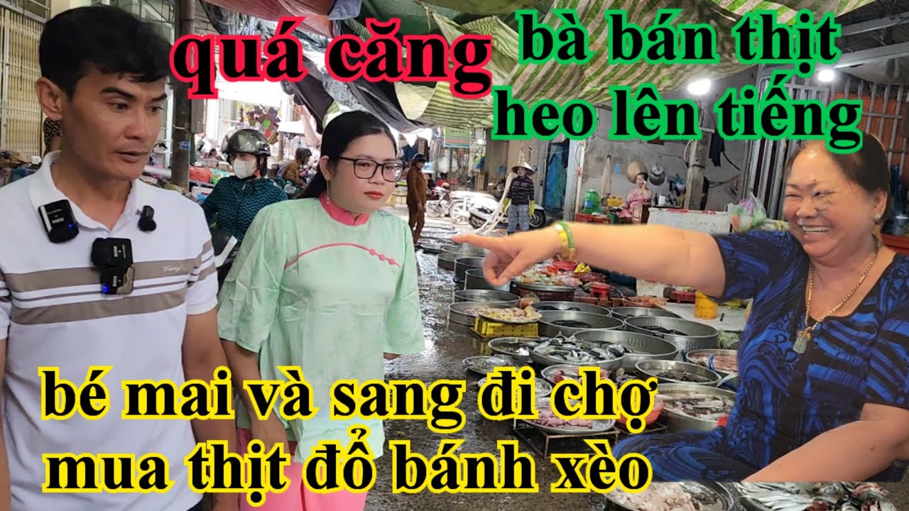 Quá căng bà bán thịt lên tiếng mạnh ngay lúc bé mai và sang đang đi chợ 
