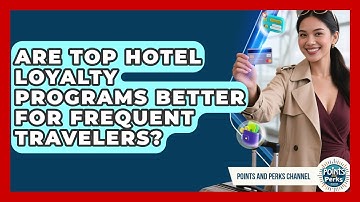 Are Top Hotel Loyalty Programs Better for Frequent Travelers? | Points and Perks Channel News