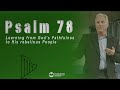 Psalm 78 - Learning from God’s Faithfulness to His Rebellious People