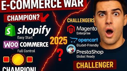 Shopify vs Woocommerce vs Magento vs Opencart vs Prestashop: Choosing Your E-Commerce Platform 2025?
