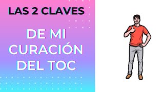 2 claves en mi curacion del TOC y reflexiones