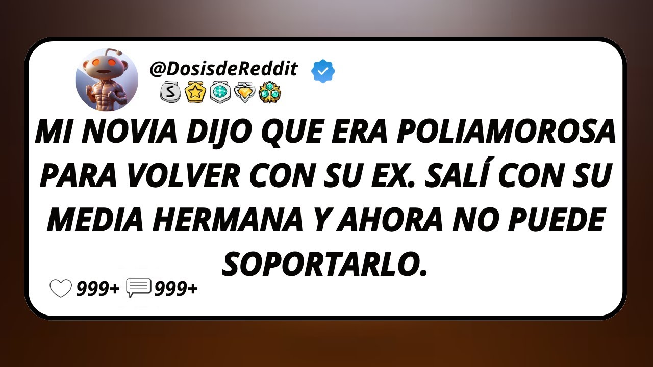 Mi Novia Dijo Que Era Poliamorosa Para Volver Con Su Ex. Salí Con Su Media Hermana Y Ahora No...