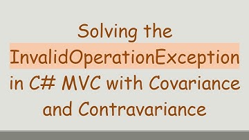 Solving the InvalidOperationException in C#  MVC with Covariance and Contravariance
