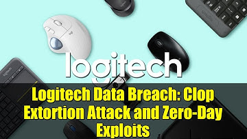 Logitech Data Breach: Clop Extortion Attack and Zero-Day Exploits